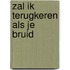 Zal ik terugkeren als je bruid