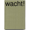 Wacht! by Matt Stanton