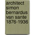 Architect Simon Bernardus van Sante 1876-1936