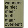 Wanneer je niet meer leeft, maar overleeft by Gaby 'T. Hart