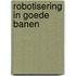 Robotisering in goede banen