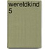 Wereldkind 5