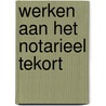 Werken aan het notarieel tekort door D.P. Noordhoek