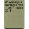 De Wiskanjers 5 Werkboek Blok 1 t/m 7 - Editie 2018 by Auteurs Diverse