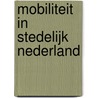 Mobiliteit in stedelijk Nederland door Olaf Jonkeren