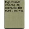 Tegendraads visionair. De avonturier die nooit thuis was. door Paul van Gool