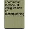 Coördinator: Leerboek 3 Veilig werken en dienstplanning door Onbekend