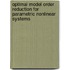 Optimal model order reduction for parametric nonlinear systems