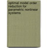 Optimal model order reduction for parametric nonlinear systems door X. Cao