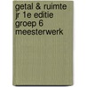Getal & Ruimte jr 1e editie groep 6 meesterwerk door Onbekend