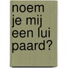 Noem je mij een lui paard? door Onbekend