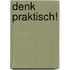 Denk praktisch!