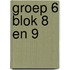 Groep 6 blok 8 en 9