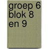 Groep 6 blok 8 en 9 by Unknown