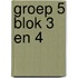 Groep 5 blok 3 en 4