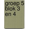 Groep 5 blok 3 en 4 by Unknown
