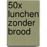 50x lunchen zonder brood door Jennifer