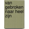 Van gebroken naar heel zijn door Rosalinda Weel
