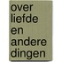 Over liefde en andere dingen