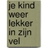 JE KIND WEER LEKKER IN ZIJN VEL