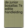 De Junior Bosatlas 7e editie handleiding door Onbekend
