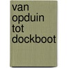 Van Opduin tot Dockboot door Sikko Onnes