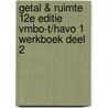 Getal & Ruimte 12e editie vmbo-t/havo 1 werkboek deel 2 door Onbekend