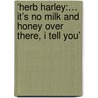 ‘Herb Harley:… It’s no milk and honey over there, I tell you’ door Johan van Duyse
