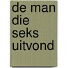 De man die seks uitvond by Jonathan Eig