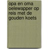 Opa en oma Oelewapper op reis met de gouden koets by Ron Schroder