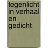 Tegenlicht in verhaal en gedicht by Roland Koster