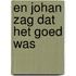 En Johan zag dat het goed was