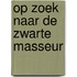 Op zoek naar de zwarte masseur