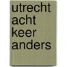 Utrecht acht keer anders door Gerard Goudriaan