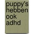 Puppy's hebben ook ADHD