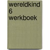 Wereldkind 6 Werkboek door Mustafa Burak