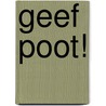 Geef poot! door Soraya Van Duijn