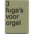 3 Fuga's voor orgel