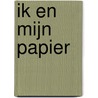 Ik en mijn papier door Ingrid van Doorn
