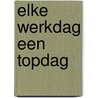 Elke werkdag een topdag door Mirjam Wiersma