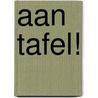 Aan tafel! door Onbekend