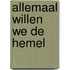 Allemaal willen we de hemel