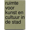 Ruimte voor kunst en cultuur in de stad door Onbekend
