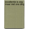 Excellentie is zeg maar niet ons ding door Petra Bleijenburg