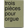 Trois Pièces pour Orgue by Gerrit Stulp