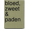 Bloed, Zweet & Paden door Hans Huijboom