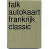 Falk autokaart Frankrijk classic door Onbekend