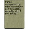 Franse aanspraken op Elzas-Lotharingen, een historische werkelijkheid of een mythe? by Anton Kruft