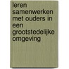 Leren samenwerken met ouders in een grootstedelijke omgeving door Ron Oostdam