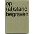 Op (af)stand begraven